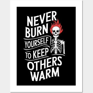 Never Burn Yourself To Keeps Others Warm Posters and Art